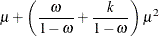 $\displaystyle  \mu + \left(\frac{\omega }{1-\omega }+\frac{k}{1-\omega }\right)\mu ^2  $