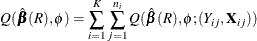 \[  Q(\hat{\bbeta }(R), \phi ) = \sum _{i=1}^ K\sum _{j=1}^{n_ i} Q(\hat{\bbeta }(R), \phi ; (Y_{ij}, \mb {X}_{ij})) \]