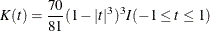 \[  K(t) = \frac{70}{81}(1-|t|^3)^3I(-1\le t \le 1) \]