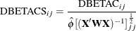 \[  \mr {DBETACS}_{ij} = \frac{\mr {DBETAC}_{ij}}{\hat{\phi }[(\bX ^{\prime }\bW \bX )^{-1}]_{jj}^\frac {1}{2}}  \]