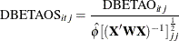 \[  \mr {DBETAOS}_{itj} = \frac{\mr {DBETAO}_{itj}}{\hat{\phi }[(\bX ^{\prime }\bW \bX )^{-1}]_{jj}^\frac {1}{2}}  \]