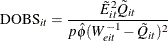 \[  \mr {DOBS}_{it} = \frac{\tilde{E}_{it}^{2}\tilde{Q}_{it}}{p\hat{\phi }(W_{eit}^{-1}-\tilde{Q}_{it})^2}  \]