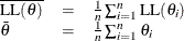 \[  \begin{array}{lll} \overline{\mr {LL}(\theta )}&  = &  \frac{1}{n}\sum _{i=1}^ n\mr {LL}(\theta _ i) \\ \bar{\theta } &  = &  \frac{1}{n}\sum _{i=1}^ n\theta _ i \\ \end{array}  \]