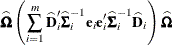 \[  \widehat{\bOmega } \left( \sum _{i=1}^ m \widehat{\bD }_ i’ \widehat{\bSigma }_ i^{-1} \mb {e}_ i\mb {e}_ i’ \widehat{\bSigma }_ i^{-1} \widehat{\bD }_ i \right) \widehat{\bOmega }  \]