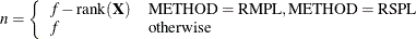 \[  n = \left\{  \begin{array}{ll} f - \mr {rank}(\mb {X}) &  \mr {METHOD=RMPL, METHOD=RSPL} \\ f &  \mr {otherwise} \end{array} \right.  \]