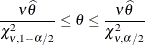 \[  \frac{\nu \widehat{\theta }}{\chi ^2_{\nu ,1-\alpha /2}} \leq \theta \leq \frac{\nu \widehat{\theta }}{\chi ^2_{\nu ,\alpha /2}}  \]