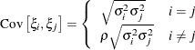 \[  \mr {Cov}\left[\xi _ i,\xi _ j\right] = \left\{  \begin{array}{lc} \sqrt {\sigma ^2_ i\sigma ^2_ j} &  i=j \\ \rho \sqrt {\sigma ^2_ i\sigma ^2_ j} &  i \not= j \end{array} \right.  \]