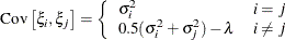 \[  \mr {Cov}\left[\xi _ i,\xi _ j\right] = \left\{  \begin{array}{ll} \sigma ^2_ i &  i = j \\ 0.5(\sigma ^2_ i+\sigma ^2_ j) - \lambda &  i \not= j \end{array} \right.  \]