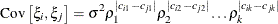 \[  \mr {Cov}\left[\xi _ i,\xi _ j\right] = \sigma ^2 \rho _1^{|c_{i1} - c_{j1}|} \rho _2^{|c_{i2} - c_{j2}|} \ldots \rho _ k^{|c_{ik} - c_{jk}|}  \]