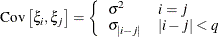 \[  \mr {Cov}\left[\xi _ i,\xi _ j\right] = \left\{  \begin{array}{ll} \sigma ^2 &  i=j \\ \sigma _{|i-j|} &  |i-j| < q \end{array} \right.  \]