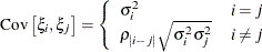 \[  \mr {Cov}\left[\xi _ i,\xi _ j\right] = \left\{  \begin{array}{ll} \sigma ^2_ i &  i = j \\ \rho _{|i-j|} \sqrt {\sigma ^2_ i \sigma ^2_ j} &  i \not= j \end{array} \right.  \]