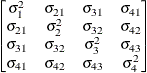 $ \begin{bmatrix}  \sigma ^{2}_{1}   &  \sigma _{21}   &  \sigma _{31}   &  \sigma _{41}   \\ \sigma _{21}   &  \sigma ^{2}_{2}   &  \sigma _{32}   &  \sigma _{42}   \\ \sigma _{31}   &  \sigma _{32}   &  \sigma ^{2}_{3}   &  \sigma _{43}   \\ \sigma _{41}   &  \sigma _{42}   &  \sigma _{43}   &  \sigma ^{2}_{4}   \end{bmatrix} $