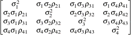 $\begin{bmatrix}  \sigma ^2_1   &  \sigma _1 \sigma _2 \rho _{21}   &  \sigma _1 \sigma _3 \rho _{31}   &  \sigma _1 \sigma _4 \rho _{41}   \\ \sigma _2 \sigma _1 \rho _{21}   &  \sigma ^2_2   &  \sigma _2 \sigma _3 \rho _{32}   &  \sigma _2 \sigma _4 \rho _{42}   \\ \sigma _3 \sigma _1 \rho _{31}   &  \sigma _3 \sigma _2 \rho _{32}   &  \sigma ^2_3   &  \sigma _3 \sigma _4 \rho _{43}   \\ \sigma _4 \sigma _1 \rho _{41}   &  \sigma _4 \sigma _2 \rho _{42}   &  \sigma _4 \sigma _3 \rho _{43}   &  \sigma ^2_4   \\ \end{bmatrix} $