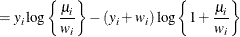 $\displaystyle = y_ i \log \left\{ \frac{\mu _ i}{w_ i}\right\}  - (y_ i + w_ i) \log \left\{ 1 + \frac{\mu _ i}{w_ i}\right\}   $