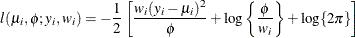 \[  l(\mu _ i,\phi ;y_ i,w_ i) = -\frac{1}{2} \left[ \frac{w_ i(y_ i-\mu _ i)^2}{\phi } + \log \left\{ \frac{\phi }{w_ i}\right\}  + \log \{ 2\pi \}  \right]  \]