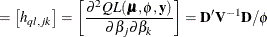 $\displaystyle = \left[ h_{ql,jk} \right] = \left[ \frac{\partial ^2 QL(\bmu ,\phi ,\mb {y})}{\partial \beta _ j \partial \beta _ k} \right] = \mb {D}’\mb {V}^{-1}\mb {D}/\phi  $