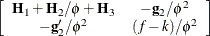 $\left[\begin{array}{cc} \mb {H}_1 + \mb {H}_2/\phi + \mb {H}_3 &  -\mb {g}_2/\phi ^2 \\ -\mb {g}_2’/\phi ^2 &  (f-k)/\phi ^2 \end{array}\right]$