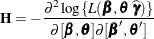 \[  \bH = - \frac{\partial ^2 \log \{ L(\bbeta ,\btheta \; \widehat{\bgamma })\} }{\partial [\bbeta ,\btheta ] \partial [\bbeta ,\btheta ]}  \]