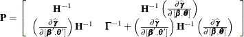 \[  \bP = \left[ \begin{array}{cc} \bH ^{-1} &  \bH ^{-1} \left( \frac{\partial \widehat{\bgamma }}{\partial [\bbeta ,\btheta ]} \right) \\ \left( \frac{\partial \widehat{\bgamma }}{\partial [\bbeta ,\btheta ]} \right) \bH ^{-1} &  \bGamma ^{-1} + \left( \frac{\partial \widehat{\bgamma }}{\partial [\bbeta ,\btheta ]} \right) \bH ^{-1} \left( \frac{\partial \widehat{\bgamma }}{\partial [\bbeta ,\btheta ]} \right) \end{array} \right]  \]