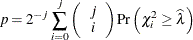 \[  p = 2^{-j} \sum _{i=0}^ j \left(\begin{array}{c} j \\ i \end{array}\right) \mr {Pr} \left(\chi ^2_ i \geq \widehat{\lambda } \right)  \]