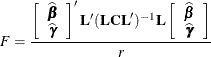 \[  F = \frac{\left[ \begin{array}{c} \widehat{\bbeta } \\ \widehat{\bgamma } \end{array} \right] \bL (\mb {LCL})^{-1} \bL \left[ \begin{array}{c} \widehat{\bbeta } \\ \widehat{\bgamma } \end{array} \right] }{r}  \]