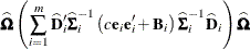 \[  \widehat{\bOmega } \left( \sum _{i=1}^ m \widehat{\mb {D}}_ i’ \widehat{\bSigma }_ i^{-1} \left(c \mb {e}_ i\mb {e}_ i’ + \mb {B}_ i\right) \widehat{\bSigma }_ i^{-1} \widehat{\mb {D}}_ i \right) \widehat{\bOmega }  \]