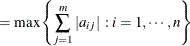 $\displaystyle = \max \left\{  \sum _{j=1}^ m |a_{ij}| \, : i=1,\cdots ,n \right\}   $