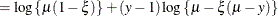 $\displaystyle = \log \left\{ \mu (1-\xi )\right\}  + (y-1)\log \left\{  \mu - \xi (\mu - y)\right\}   $