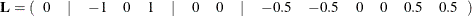 \[  \mb {L} = (\begin{array}{ccccccccccccccc} 0 &  | &  -1 &  0 &  1 &  | &  0 &  0 &  | &  -0.5 &  -0.5 &  0 &  0 &  0.5 &  0.5 \end{array})  \]