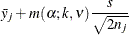 $\displaystyle  \bar{y}_ j + m(\alpha ;k,\nu ) \frac{s}{\sqrt {2n_ j}}  $