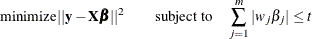 \[  \mbox{minimize} ||\mb {y}-\bX \bbeta ||^2 \qquad \mbox{subject to} \quad \sum _{j=1}^{m} | w_ j\beta _ j | \leq t  \]