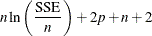 $\rule[.25in]{0in}{0cm}\displaystyle n \ln \left( \frac{\mbox{SSE}}{n} \right) + 2p +n +2$