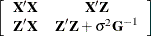 \[  \left[ \begin{array}{cc} \bX ’\bX &  \bX ’\bZ \\ \bZ ’\bX &  \bZ ’\bZ + \sigma ^2 \bG ^{-1} \end{array}\right]  \]