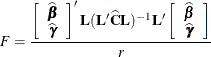 \[  F = \frac{\left[\begin{array}{c} \widehat{\bbeta } \\ \widehat{\bgamma } \end{array} \right] \bL (\bL \widehat{\bC }\bL )^{-1}\bL  \left[\begin{array}{c} \widehat{\bbeta } \\ \widehat{\bgamma } \end{array} \right]}{r}  \]