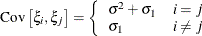 \[  \mr {Cov}\left[\xi _ i,\xi _ j\right] = \left\{  \begin{array}{lc} \sigma ^2 + \sigma _1 &  i=j \\ \sigma _1 &  i \not= j \end{array} \right.  \]