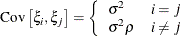 \[  \mr {Cov}\left[\xi _ i,\xi _ j\right] = \left\{  \begin{array}{lc} \sigma ^2 &  i=j \\ \sigma ^2\rho &  i \not= j \end{array} \right.  \]