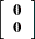 $\displaystyle  \left[\begin{array}{c} \Strong{0} \\ \Strong{0} \end{array} \right]  $