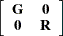 $\displaystyle  \left[\begin{array}{cc} \bG &  \Strong{0} \\ \Strong{0} &  \bR \end{array} \right]  $