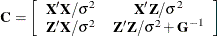 \[  \bC = \left[ \begin{array}{cc} \bX ’\bX /\sigma ^2 &  \bX ’\bZ /\sigma ^2 \\ \bZ ’\bX /\sigma ^2 &  \bZ ’\bZ /\sigma ^2 + \bG ^{-1} \end{array}\right]  \]