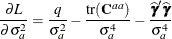 \[  \frac{\partial L}{\partial \sigma ^2_ a} = \frac{q}{\sigma ^2_ a} - \frac{\mbox{tr}(\bC ^{aa})}{\sigma ^4_ a} - \frac{\widehat{\bgamma }\widehat{\bgamma }}{\sigma ^4_ a}  \]