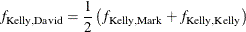 \[  f_{\mr {Kelly,David}} = \frac{1}{2} \left( f_{\mr {Kelly,Mark}} + f_{\mr {Kelly, Kelly}} \right)  \]