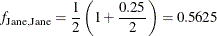 \[  f_{\mr {Jane,Jane}} = \frac{1}{2} \left( 1 + \frac{0.25}{2} \right) = 0.5625  \]