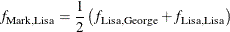 \[  f_{\mr {Mark, Lisa}} = \frac{1}{2} \left( f_{\mr {Lisa,George}} + f_{\mr {Lisa, Lisa}} \right)  \]