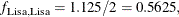 $f_{\mr {Lisa,Lisa}} = 1.125/2 = 0.5625,$