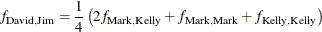 \[  f_{\mr {David, Jim}} = \frac{1}{4} \left( 2f_{\mr {Mark,Kelly}} + f_{\mr {Mark, Mark}} + f_{\mr {Kelly, Kelly}} \right)  \]