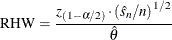 \[  \mr {RHW}=\frac{z_{(1-\alpha /2)} \cdot \left( \hat{s}_{n}/n\right) ^{1/2}}{ \hat{\theta }}  \]