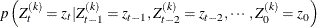 $\displaystyle  \lefteqn{p \left(Z_ t^{(k)} = z_ t | Z_{t-1}^{(k)} = z_{t-1}, Z_{t-2}^{(k)} = z_{t-2}, \cdots , Z_{0}^{(k)} = z_{0} \right)}  $