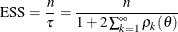 \[  \mr {ESS} = \frac{n}{\tau } = \frac{n}{1 + 2 \sum _{k=1}^\infty \rho _ k(\theta )}  \]