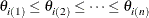 \[  \theta _{i\left( 1\right) }\leq \theta _{i\left( 2\right) }\leq \cdots \leq \theta _{i\left( n\right) }  \]