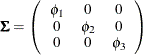 \[  \bSigma = \left( \begin{array}{ccc} \phi _1 &  0 &  0 \\ 0 &  \phi _2 &  0 \\ 0 &  0 &  \phi _3 \\ \end{array} \right) \quad  \]